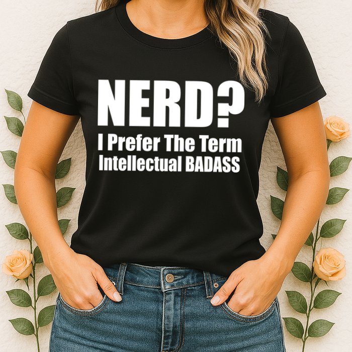 Nerd? I Prefer Intellectual Bad ass Womens T-Shirt