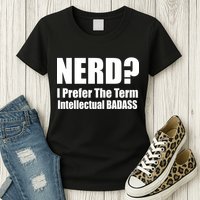 Nerd? I Prefer Intellectual Bad ass Womens T-Shirt