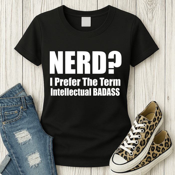 Nerd? I Prefer Intellectual Bad ass Womens T-Shirt