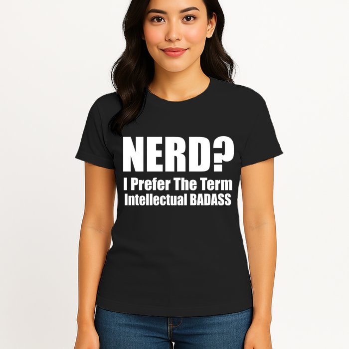 Nerd? I Prefer Intellectual Bad ass Womens T-Shirt