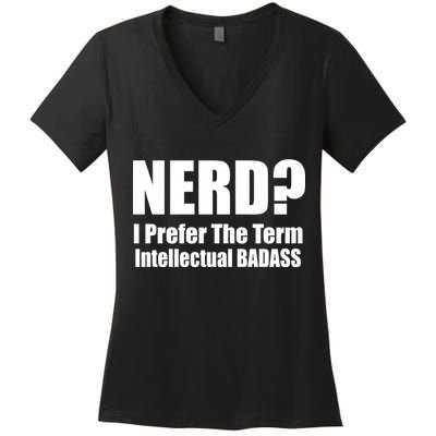 Nerd? I Prefer Intellectual Bad ass Women's V-Neck T-Shirt