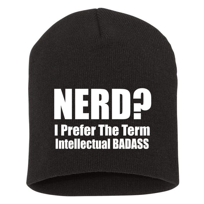 Nerd? I Prefer Intellectual Bad ass Short Acrylic Beanie