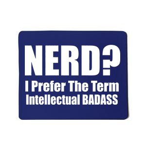 Nerd? I Prefer Intellectual Bad ass Mousepad