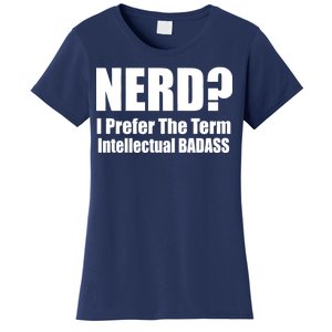 Nerd? I Prefer Intellectual Bad ass Women's T-Shirt