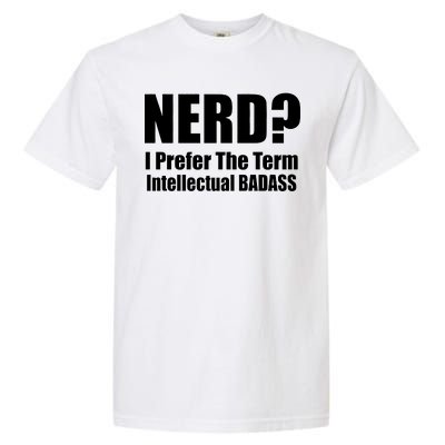 Nerd? I Prefer Intellectual Bad ass Garment-Dyed Heavyweight T-Shirt