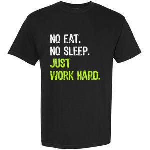 No Eat Sleep Repeat Just Work Hard Hard Worker Gift Garment-Dyed Heavyweight T-Shirt