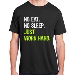 No Eat Sleep Repeat Just Work Hard Hard Worker Gift Adult ChromaSoft Performance T-Shirt