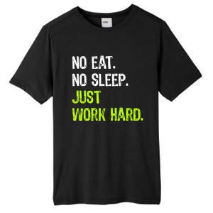 No Eat Sleep Repeat Just Work Hard Hard Worker Gift Tall Fusion ChromaSoft Performance T-Shirt