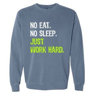 No Eat Sleep Repeat Just Work Hard Hard Worker Gift Garment-Dyed Sweatshirt