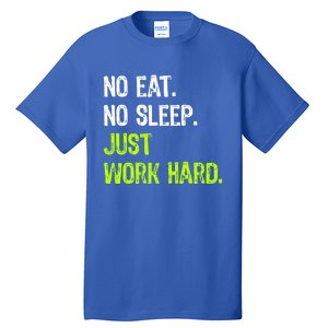 No Eat Sleep Repeat Just Work Hard Hard Worker Gift Tall T-Shirt