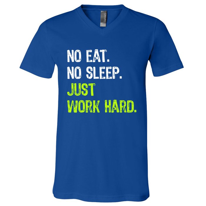 No Eat Sleep Repeat Just Work Hard Hard Worker Gift V-Neck T-Shirt