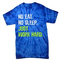 No Eat Sleep Repeat Just Work Hard Hard Worker Gift Tie-Dye T-Shirt