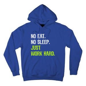 No Eat Sleep Repeat Just Work Hard Hard Worker Gift Tall Hoodie