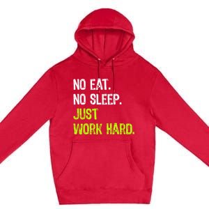 No Eat Sleep Repeat Just Work Hard Hard Worker Gift Premium Pullover Hoodie