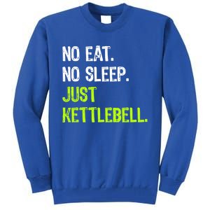 No Eat Sleep Repeat Just Kettlebell Fitness Exercise Gym Gift Tall Sweatshirt