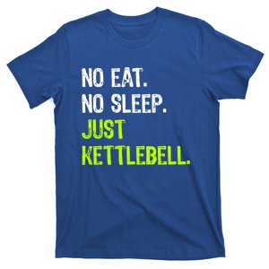 No Eat Sleep Repeat Just Kettlebell Fitness Exercise Gym Gift T-Shirt