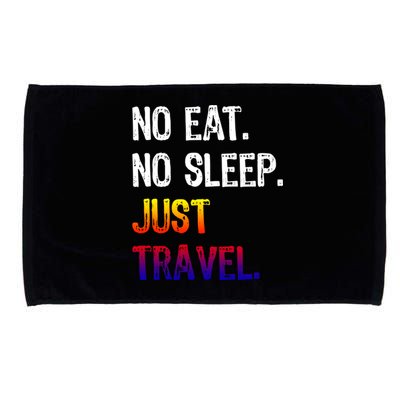 No Eat Sleep Repeat Just Travel Traveler Traveling Gift Microfiber Hand Towel