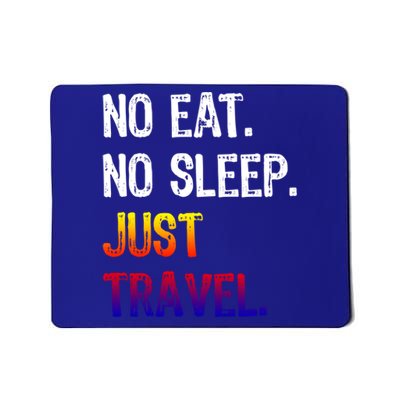 No Eat Sleep Repeat Just Travel Traveler Traveling Gift Mousepad