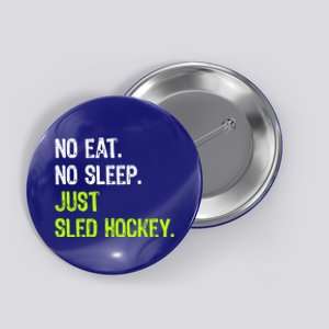 No Eat Sleep Repeat Just Sled Hockey Sledge Hockey Gift Button