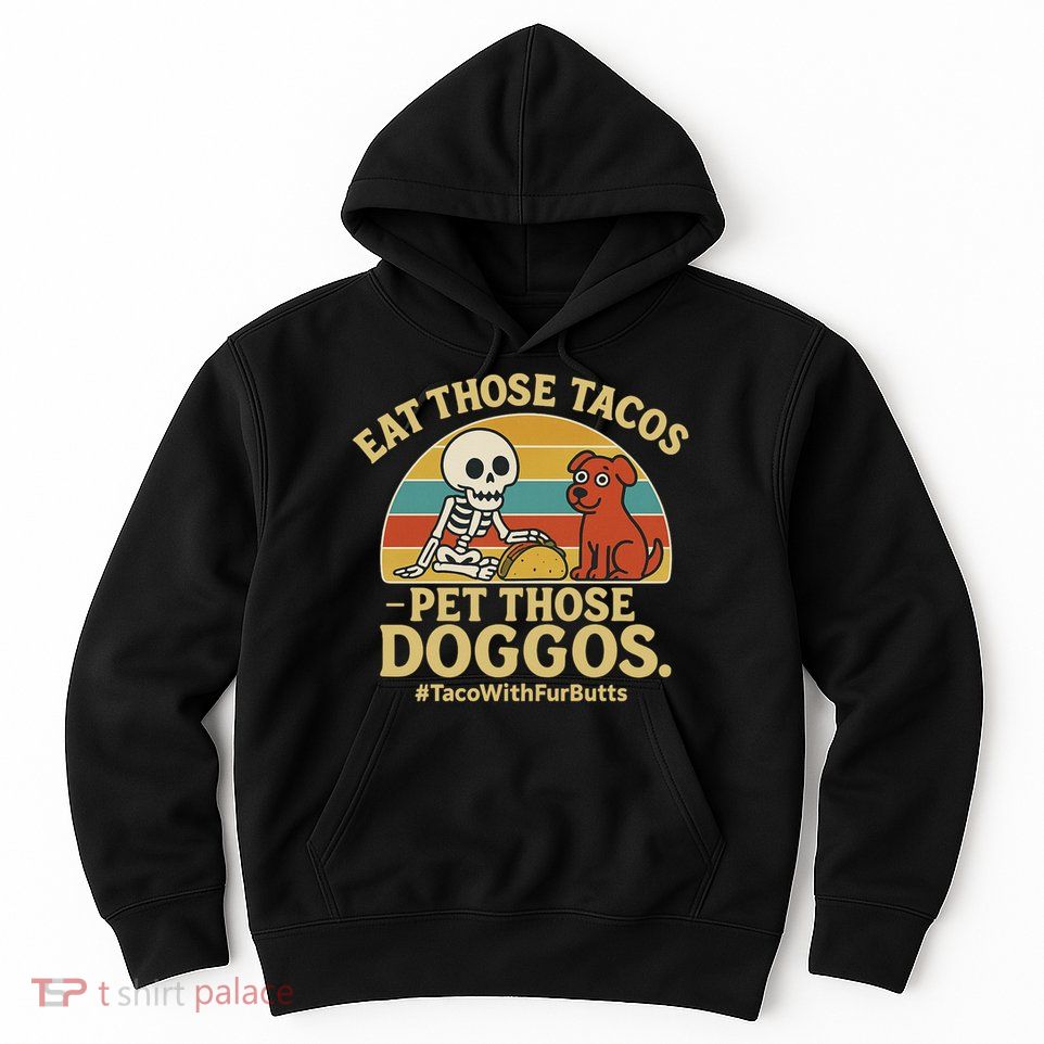 Nice Eat Those Tacos Pet Those Doggos #TacosWillfburts Skeleton Dog Hoodie