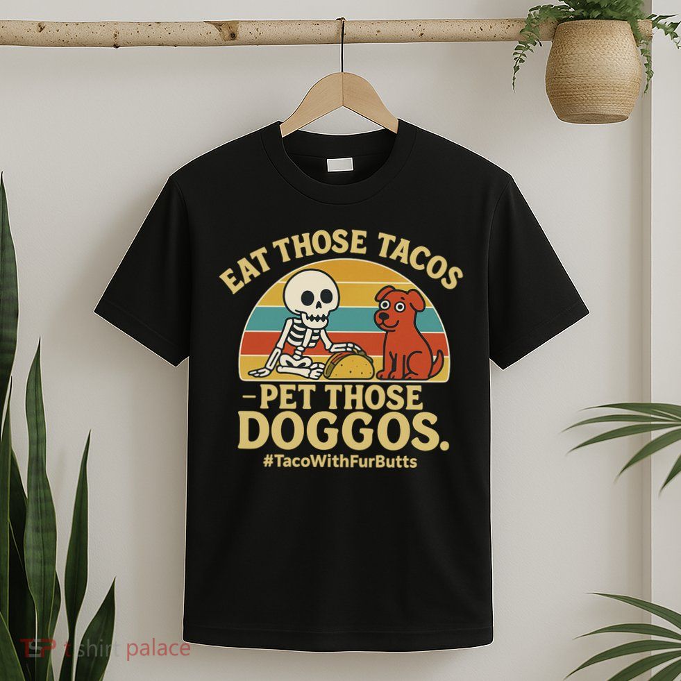 Nice Eat Those Tacos Pet Those Doggos #TacosWillfburts Skeleton Dog T-Shirt