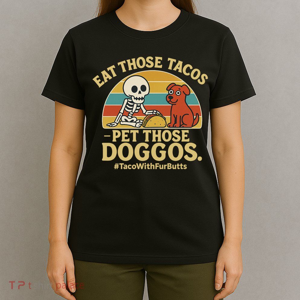 Nice Eat Those Tacos Pet Those Doggos #TacosWillfburts Skeleton Dog T-Shirt