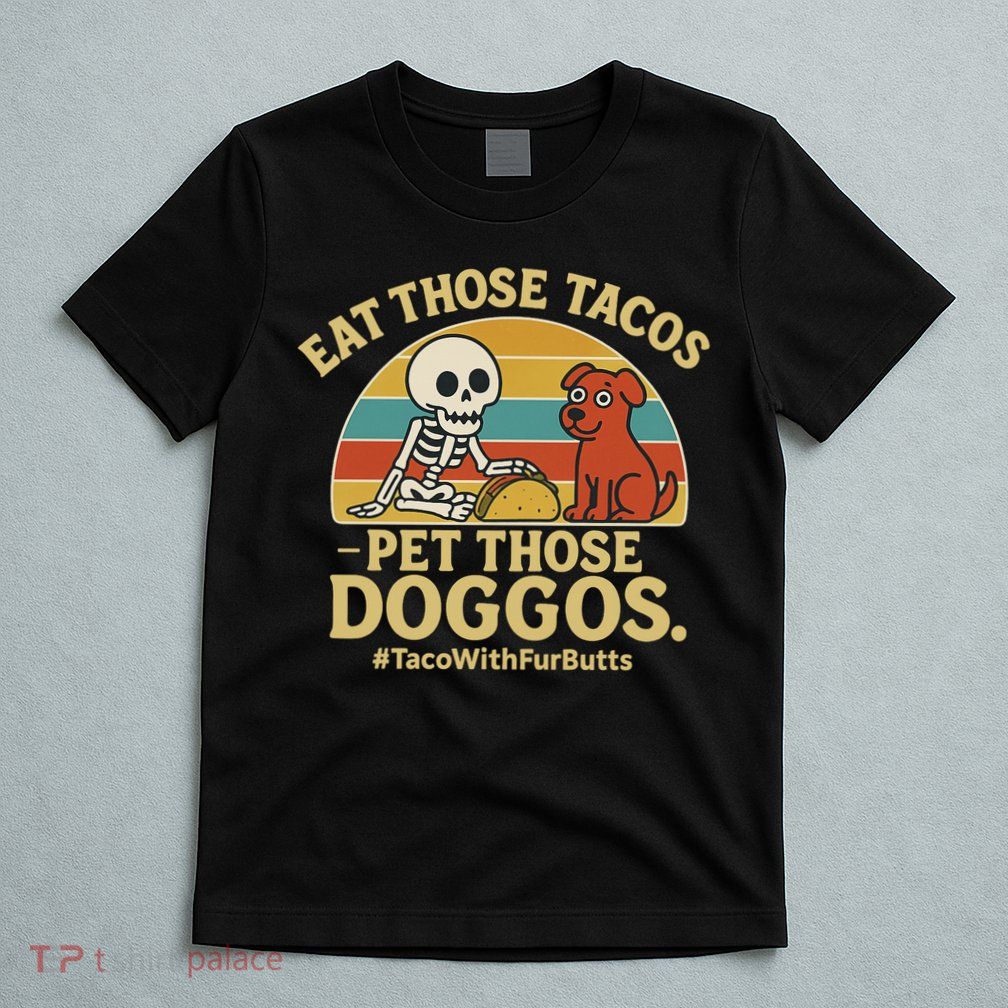 Nice Eat Those Tacos Pet Those Doggos #TacosWillfburts Skeleton Dog T-Shirt