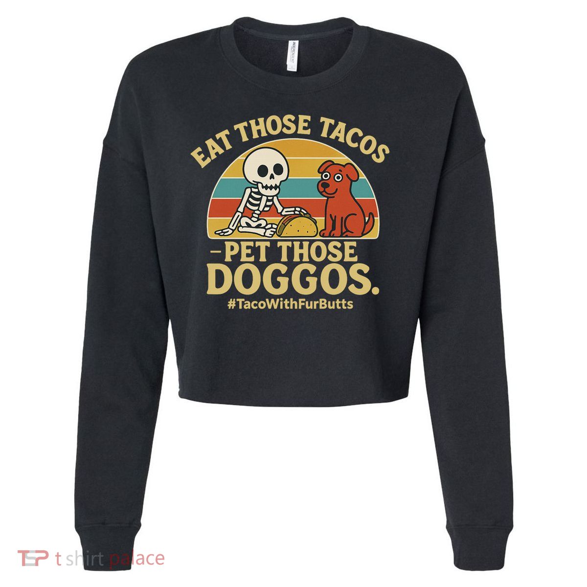 Nice Eat Those Tacos Pet Those Doggos #TacosWillfburts Skeleton Dog Cropped Pullover Crew