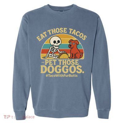 Nice Eat Those Tacos Pet Those Doggos #TacosWillfburts Skeleton Dog Garment-Dyed Sweatshirt