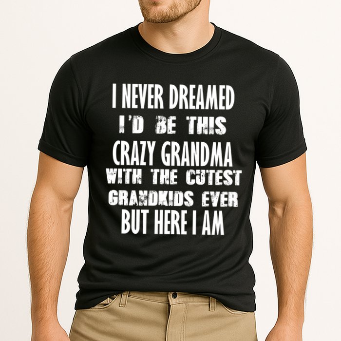 Never Dreamed I'd Be A Crazy Grandma Cooling Performance Crew T-Shirt