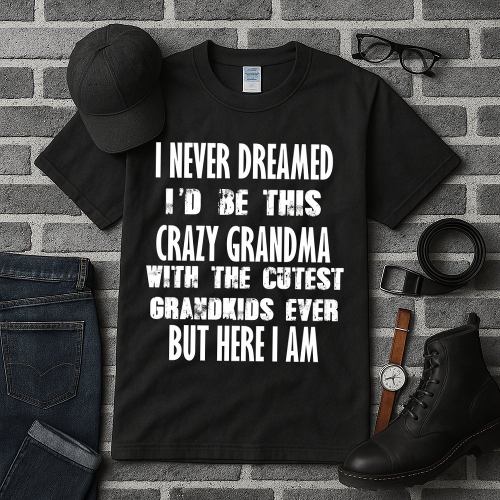 Never Dreamed I'd Be A Crazy Grandma Tall T-Shirt