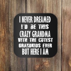 Never Dreamed I'd Be A Crazy Grandma Coaster