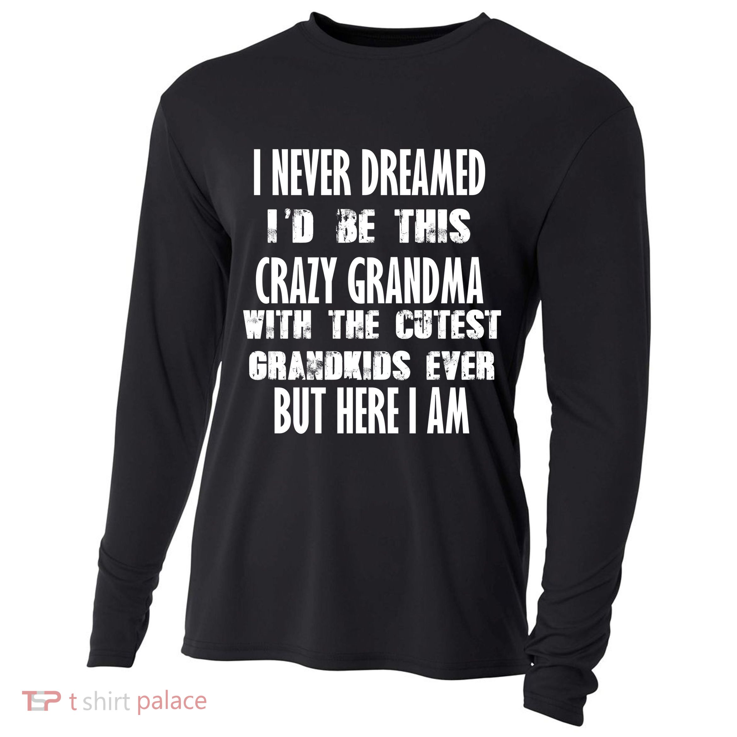 Never Dreamed I'd Be A Crazy Grandma Cooling Performance Long Sleeve Crew