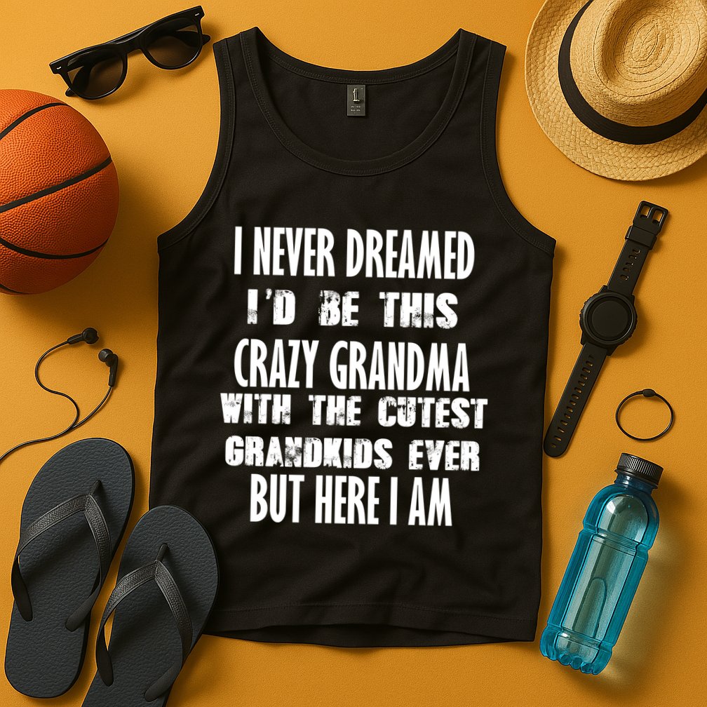 Never Dreamed I'd Be A Crazy Grandma Tank Top