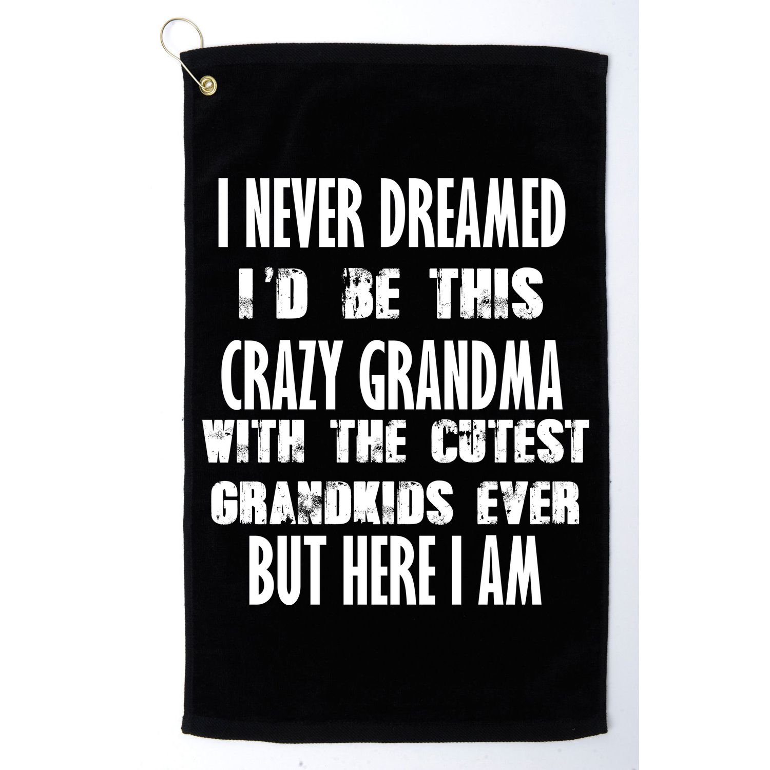 Never Dreamed I'd Be A Crazy Grandma Golf Towel