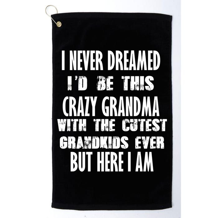 Never Dreamed I'd Be A Crazy Grandma Golf Towel
