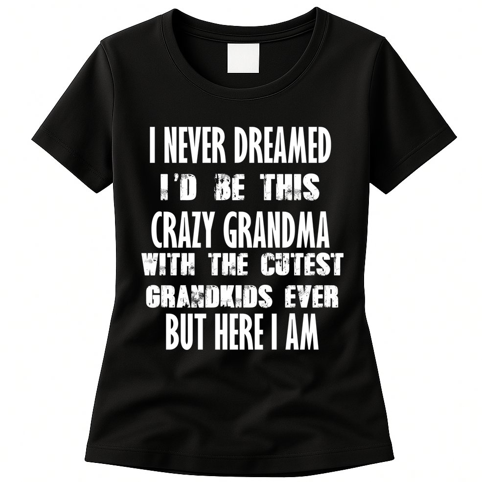 Never Dreamed I'd Be A Crazy Grandma Womens T-Shirt