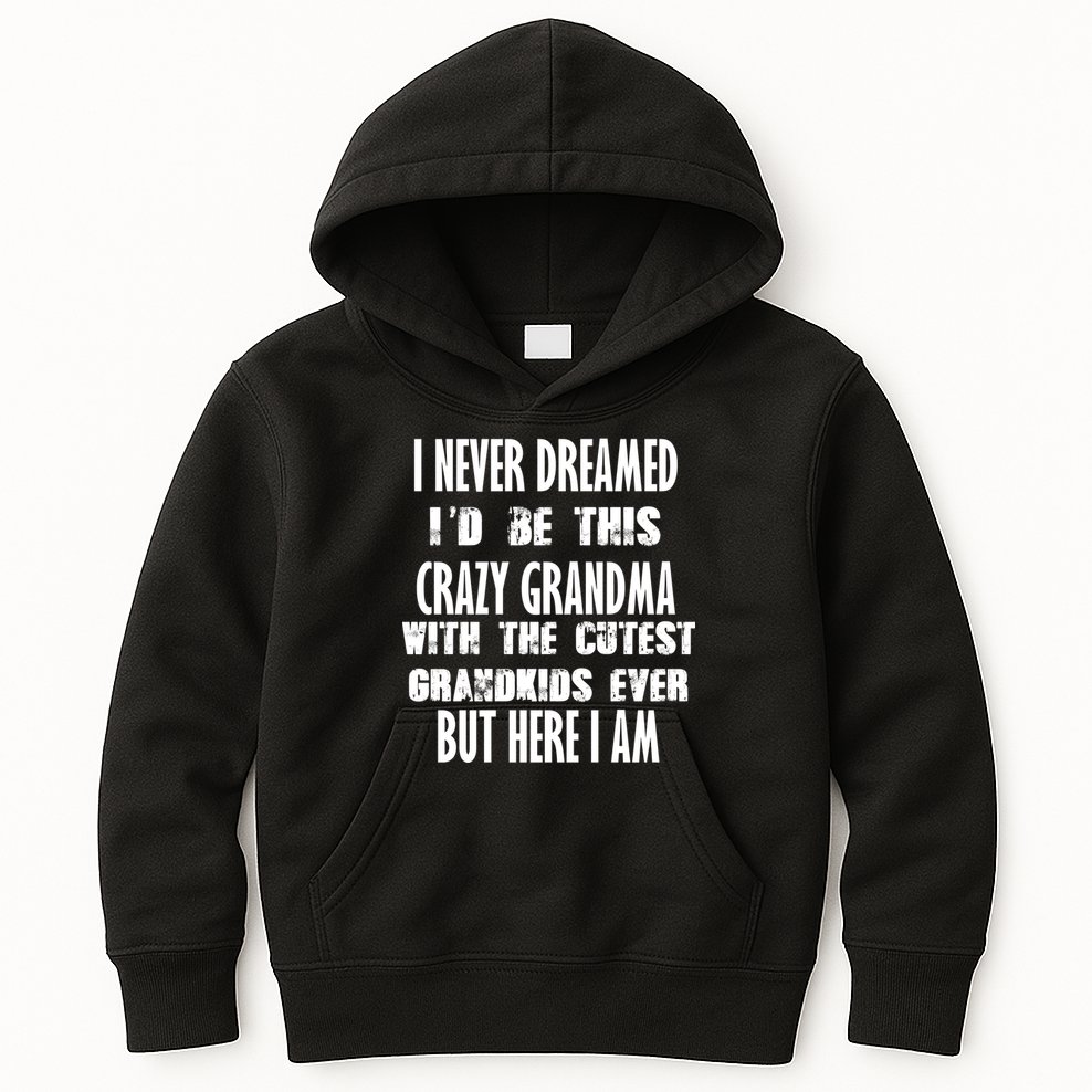 Never Dreamed I'd Be A Crazy Grandma Kids Hoodie