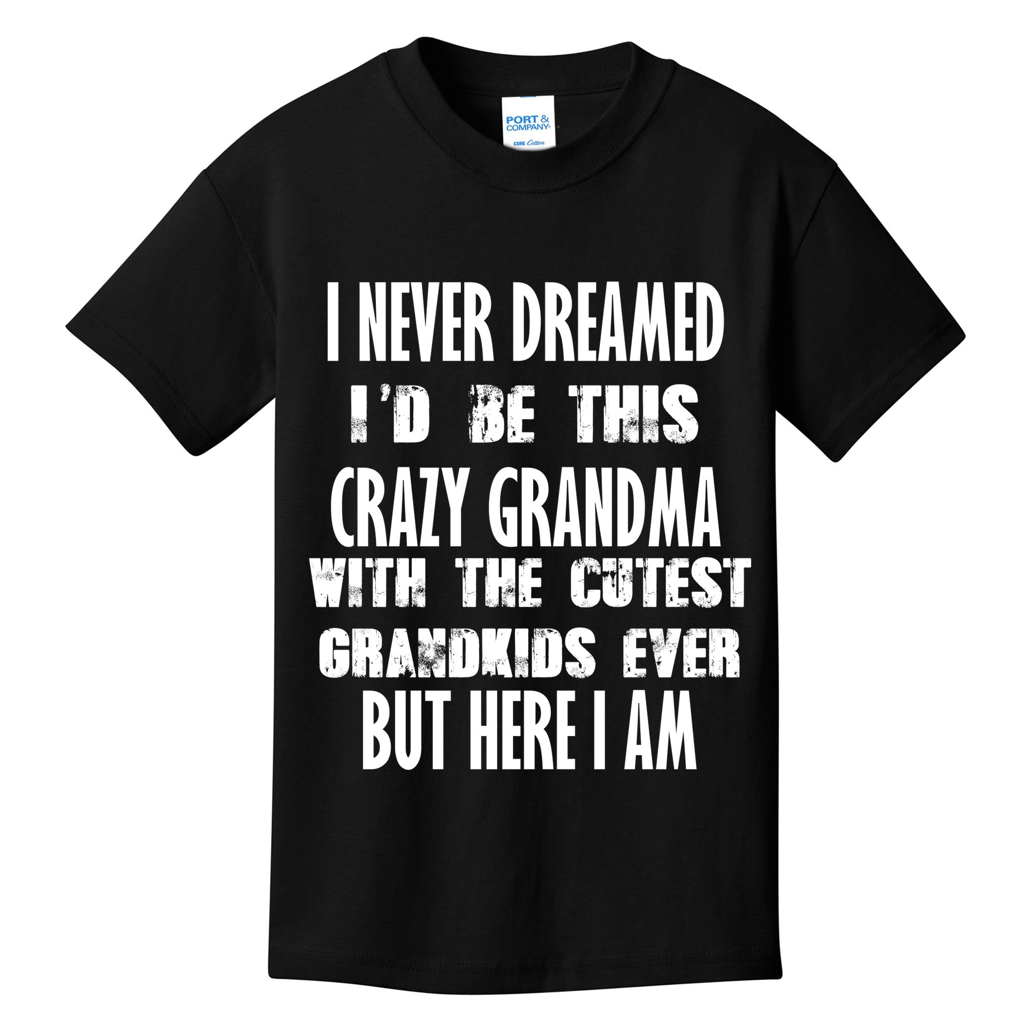 Never Dreamed I'd Be A Crazy Grandma Kids T-Shirt