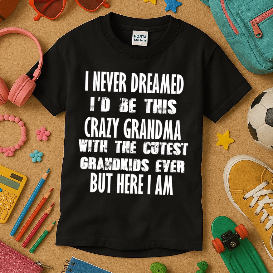 Never Dreamed I'd Be A Crazy Grandma Kids T-Shirt