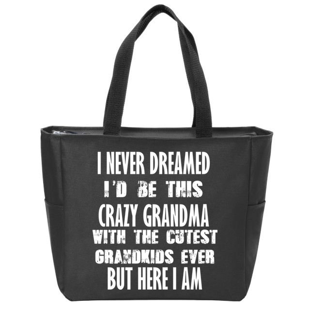 Never Dreamed I'd Be A Crazy Grandma Zip Tote Bag