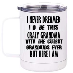 Never Dreamed I'd Be A Crazy Grandma 12 oz Stainless Steel Tumbler Cup