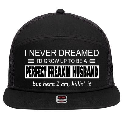 Never Dreamed I'd Be A Perfect Husband Killing It 7 Panel Mesh Trucker Snapback Hat