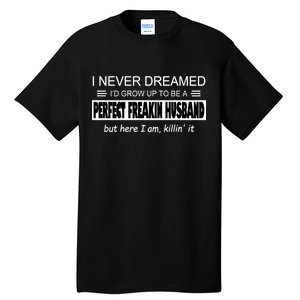 Never Dreamed I'd Be A Perfect Husband Killing It Tall T-Shirt