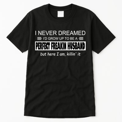 Never Dreamed I'd Be A Perfect Husband Killing It Tall T-Shirt
