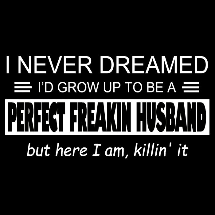 Never Dreamed I'd Be A Perfect Husband Killing It V-Neck T-Shirt