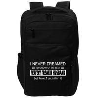 Never Dreamed I'd Be A Perfect Husband Killing It Impact Tech Backpack