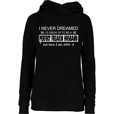 Never Dreamed I'd Be A Perfect Husband Killing It Womens Funnel Neck Pullover Hood