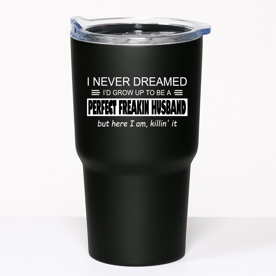 Never Dreamed I'd Be A Perfect Husband Killing It Tumbler