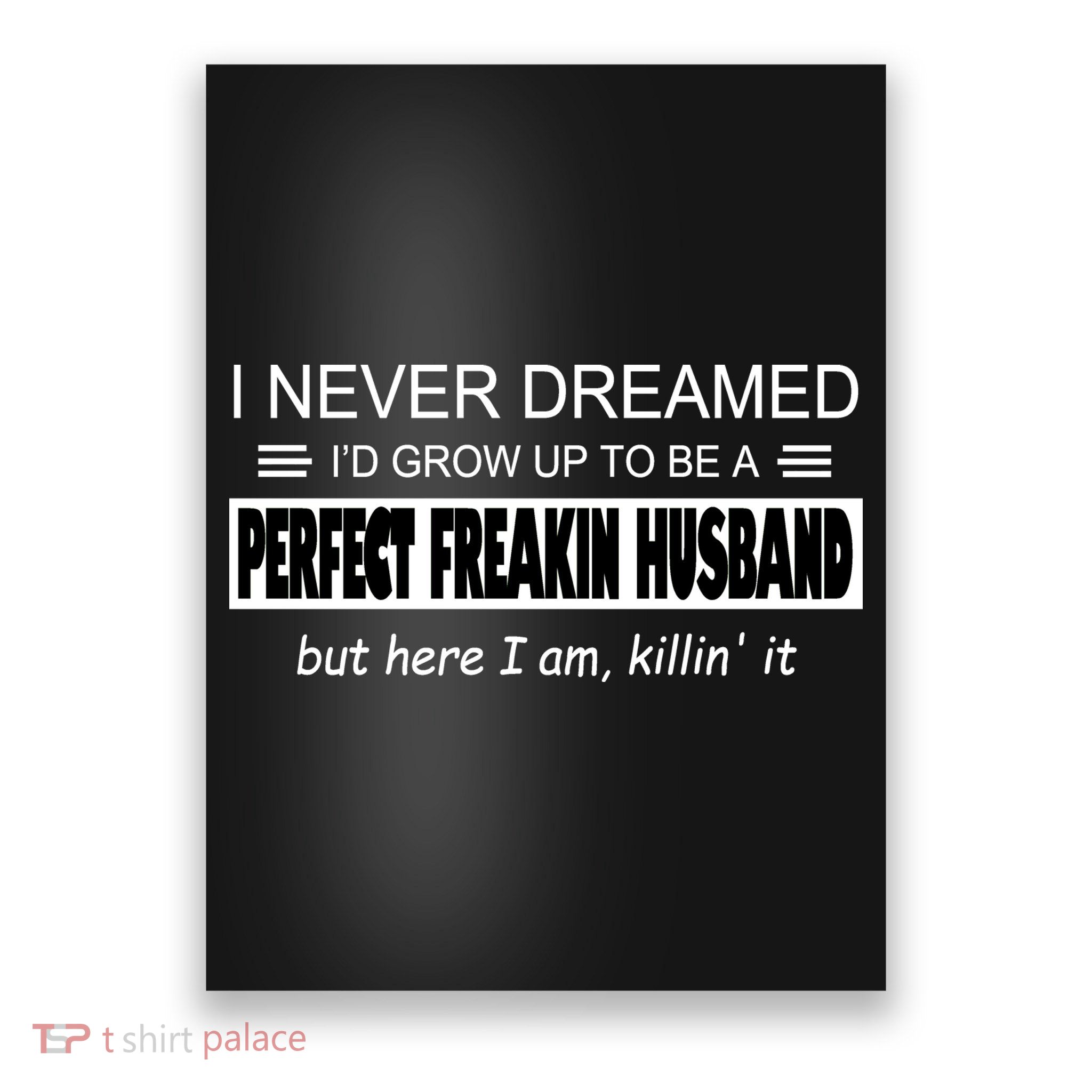 Never Dreamed I'd Be A Perfect Husband Killing It Poster